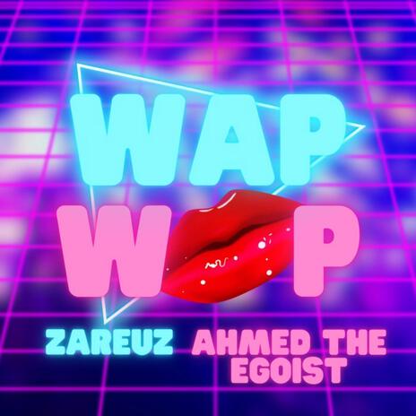 Wap Wap ft. Ahmed The Egoist | Boomplay Music