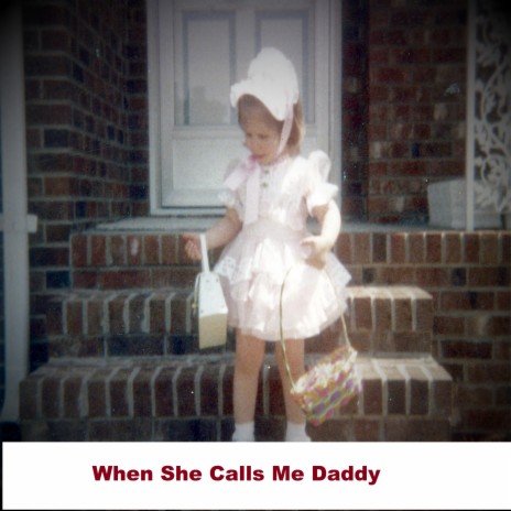 When She Calls Me Daddy | Boomplay Music