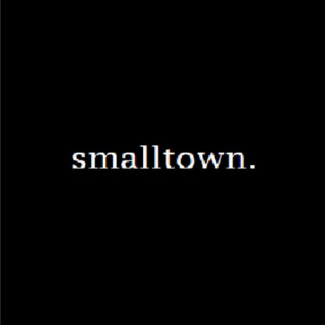 Smalltown. | Boomplay Music