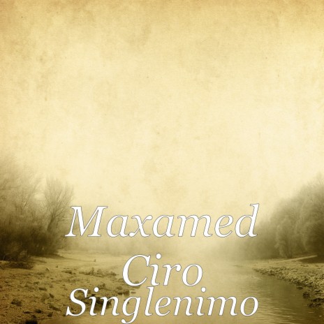 Maxamed ciro Singlenimo MP3 Download Lyrics Boomplay