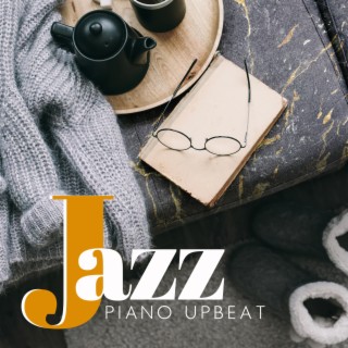 Jazz Piano Upbeat: Relaxing Jazz Piano for Resting with a Cup of Coffee