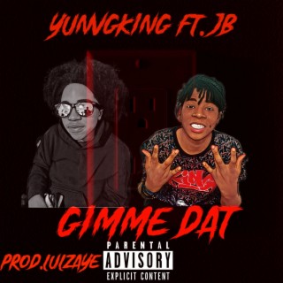 YUNVGKING (Gimme dat ft.jb Prod.lulzaye)