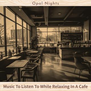 Music to Listen to While Relaxing in a Cafe