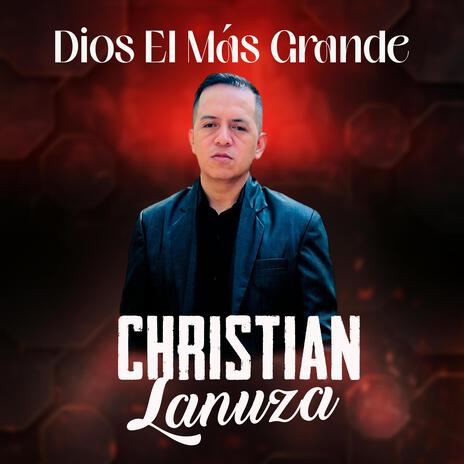 Dios el más grande ft. Christian Lanuza | Boomplay Music