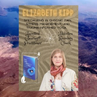 Elizabeth Kipp- Addiction Recovery Coaching & Ancestral Clearing #61