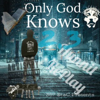 Only God Knows 2.3 By Hunnit RePlay