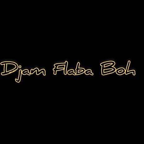 Djam Flaba Boh | Boomplay Music