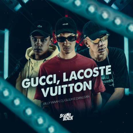 Gucci, Lacoste, Vuitton ft. Billy Waah & Danlean | Boomplay Music