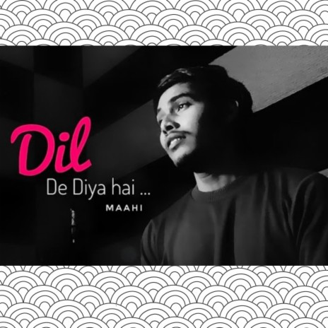 Dil De Diya Hai ft. Maahi | Boomplay Music