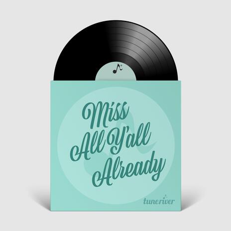 Miss All Y'all Already | Boomplay Music