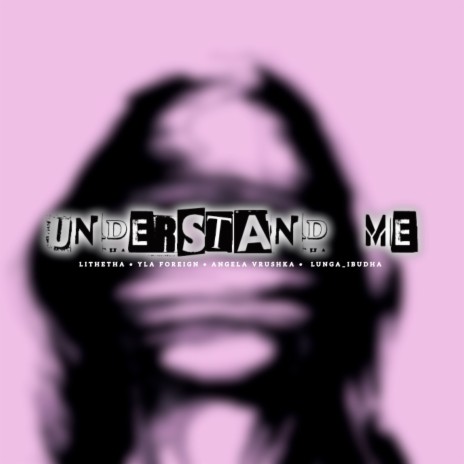 Understand Me ft. Lithetha, YLA Foreign & Angela Vrushka