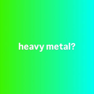 heavy metal?