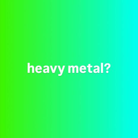 heavy metal? | Boomplay Music