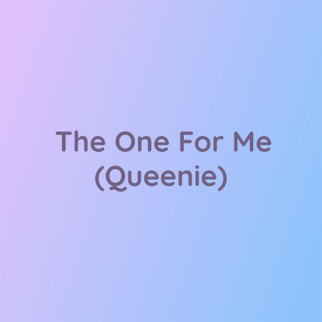 The One For Me (Queenie) | Boomplay Music