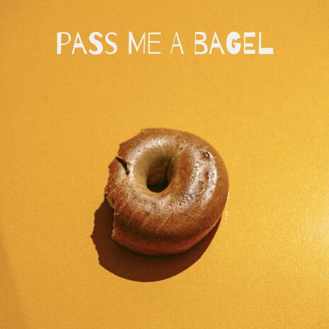 pass me a bagel | Boomplay Music