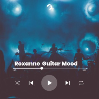 Roxanne guitar mood