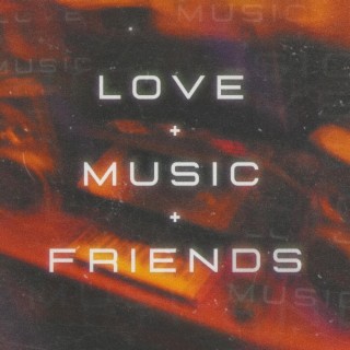 Love + Music + Friends