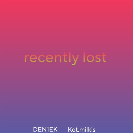 Recently Lost ft. DEN1EK | Boomplay Music