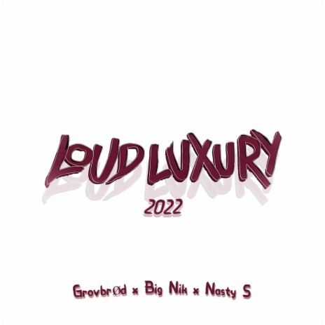 Loud Luxury 2022 ft. Big nik & Nasty s | Boomplay Music