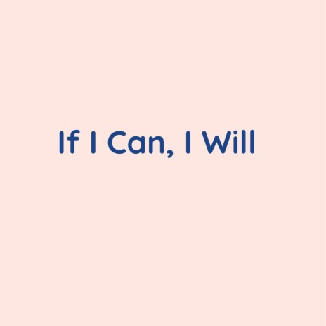 If I Can, I Will | Boomplay Music