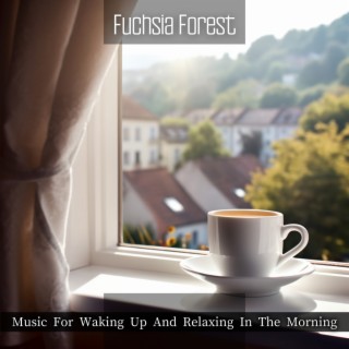 Music For Waking Up And Relaxing In The Morning