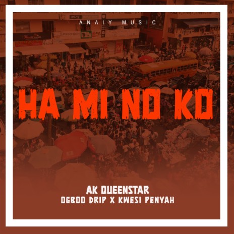 Ha mi no ko ft. Kwesi Penyah & Ogboo Drip | Boomplay Music