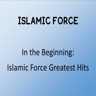 In the Beginning: Islamic Force Greatest Hits