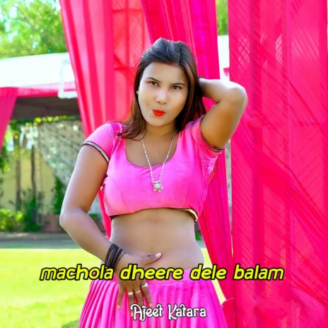 Machola Dheere Dele Balam | Boomplay Music