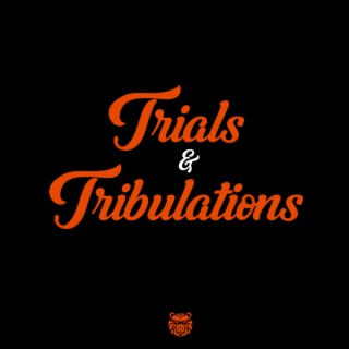 Trials & Tribulations