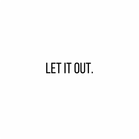 Let It Out. | Boomplay Music