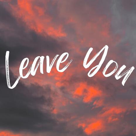 Leave You | Boomplay Music