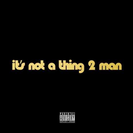 It's Not a Thing 2 Man ft. BFAST, Outz, Ridla & ShadowCV6