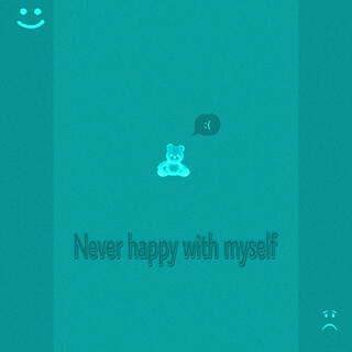 never happy with myself