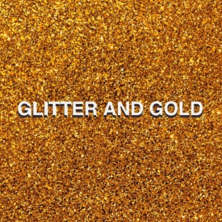 Glitter and Gold
