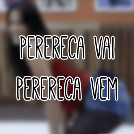 Perereca Vai, Perereca Vem ft. MC MN & MC Buraga | Boomplay Music