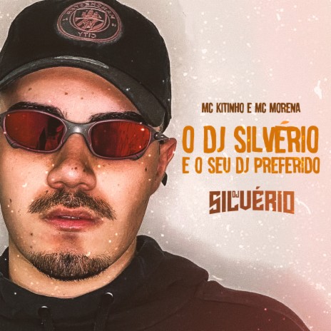 O Dj Silvério É o Seu Dj Preferido ft. MC Kitinho & MC Morena | Boomplay Music