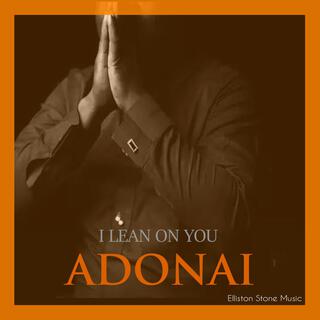 I LEAN ON YOU ADONAI