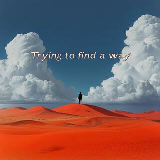 Trying to find a way