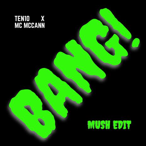 BANG! Mush Edit ft. mush_uk & MC McCann | Boomplay Music