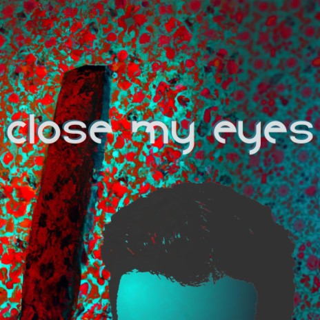 Close my eyes | Boomplay Music