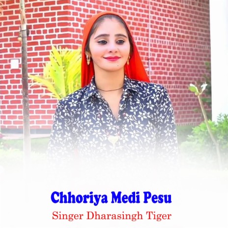 Chhoriya Medi Pesu ft. Dhara Singh Tiger | Boomplay Music