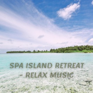 Spa Island Retreat - Relax Music