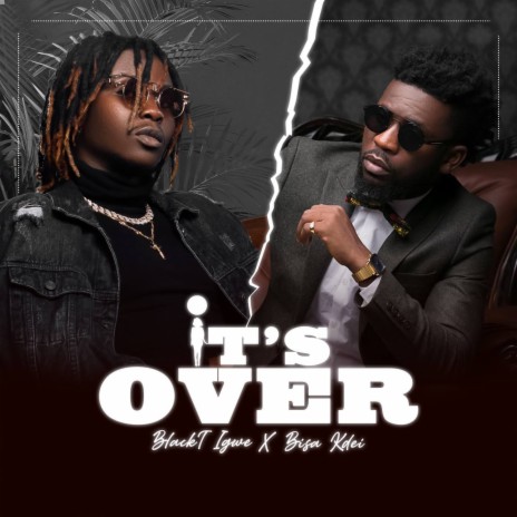 It's Over ft. Bisa Kdei | Boomplay Music