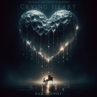 Crying Heart: Melancholy and Sorrow Piano Sounds