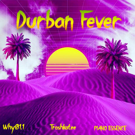 Durban Fever ft. Troshkatee & PIANO ESSENCE | Boomplay Music