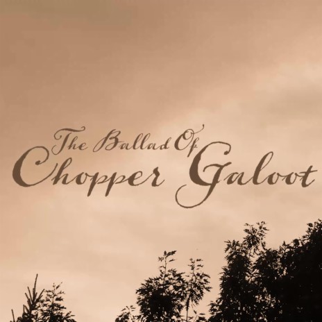 The Ballad of Chopper Galoot | Boomplay Music