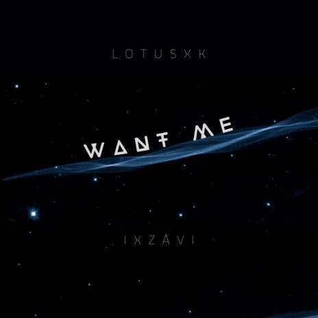 Want Me ft. LotusXK | Boomplay Music