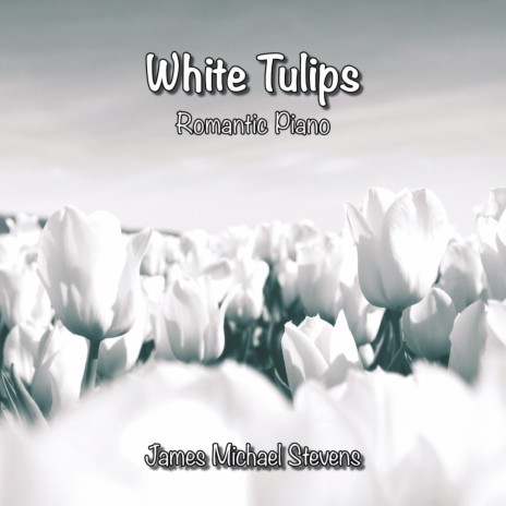 White Tulips - Romantic Piano | Boomplay Music