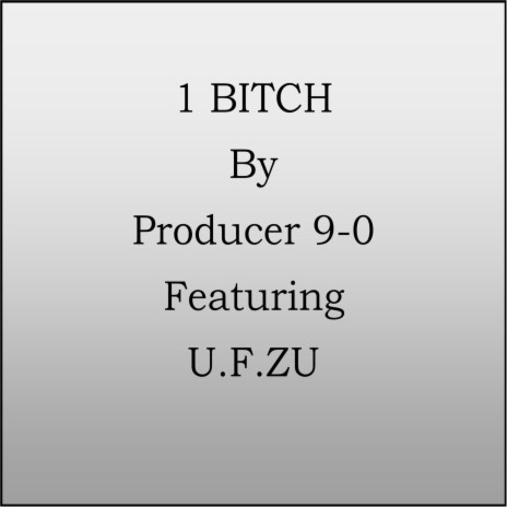 1 Bitch ft. U.F. Zu