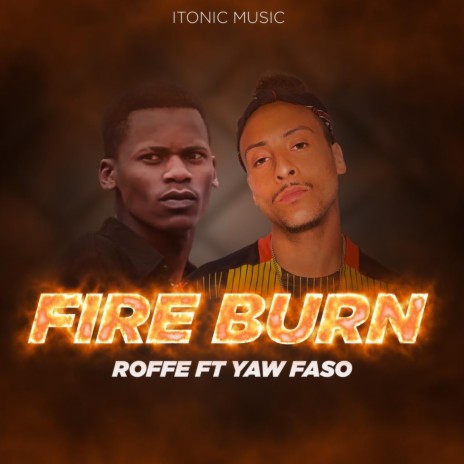 Fire Burn ft. Yaw Faso | Boomplay Music